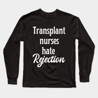 Transplant nurse - funny nurse joke/pun (white) Long Sleeve T-Shirt